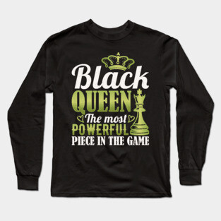 Black Queen The Most Powerful Piece in The Game Long Sleeve T-Shirt