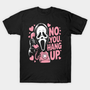 No You Hang Up T-Shirt