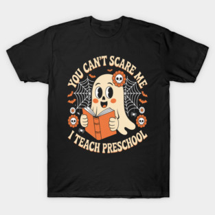 You Can't Scare Me I Teach Preschool Teacher Halloween T-Shirt