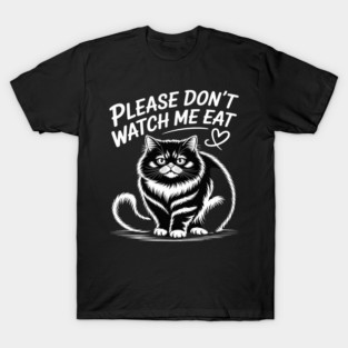 Please Don’t Watch Me Eat Cute Chubby Cat Funny T-Shirt