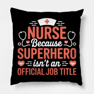 Nurse Because Superhero Isn't An Official Job Title Pillow