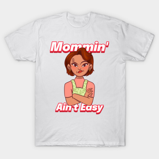 Mommin’ Ain’t Easy Awesome Parenting T-Shirt by Lamount Tees