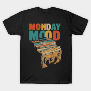 Monday Mood - Gift for Daily Workers who Hate Mondays! T-Shirt