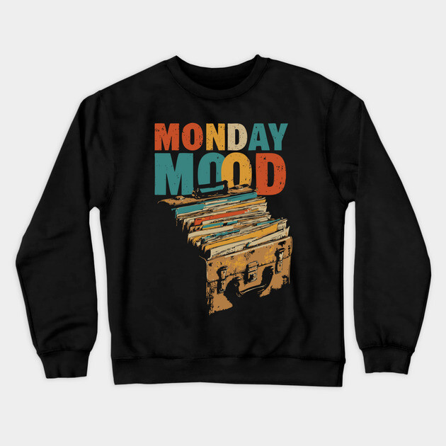 Monday Mood - Gift for Daily Workers who Hate Mondays! Crewneck Sweatshirt by TuncGK