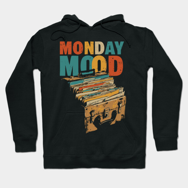 Monday Mood - Gift for Daily Workers who Hate Mondays! Hoodie by TuncGK