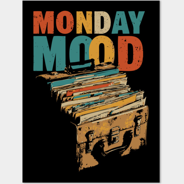 Monday Mood - Gift for Daily Workers who Hate Mondays! Wall Art by TuncGK