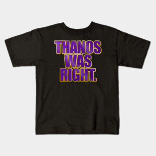 Thanos Was Right Kids T-Shirt