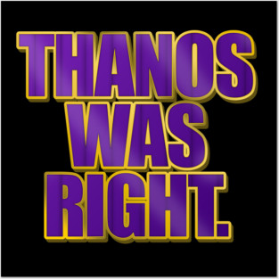 Thanos Was Right Posters and Art