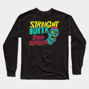 Brain Tumor Awareness Straight Outta Brain Surgery  Get Well Gift Long Sleeve T-Shirt