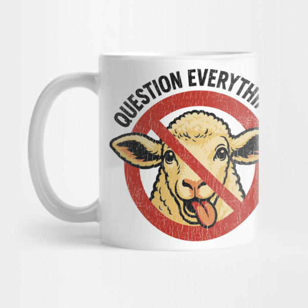 Question Everything No Sheep Herd Free Thinker by Anticorporati
