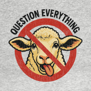 Question Everything No Sheep Herd Free Thinker T-Shirt