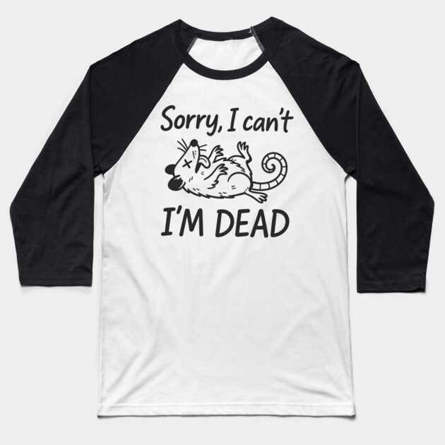 Sorry I Can't I'm Dead Burnout Lazy Vibes Not Today Baseball T-Shirt by Anticorporati