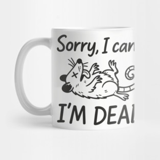 Sorry I Can't I'm Dead Burnout Lazy Vibes Not Today Mug