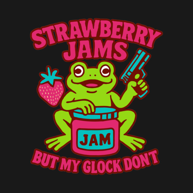 Strawberry Jams But My Glock Don't by CreativeSage