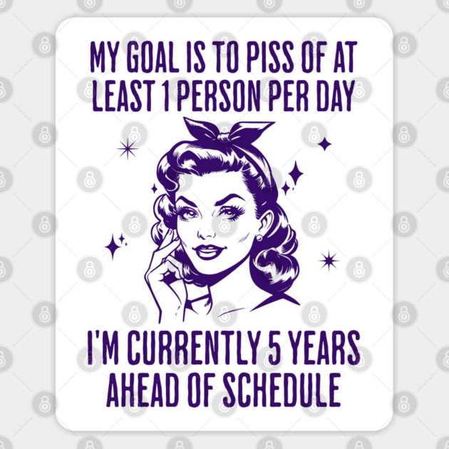 My Goal Is To Piss Off At Least 1 Person Per Day, funny snarky design Sticker by Luxinda