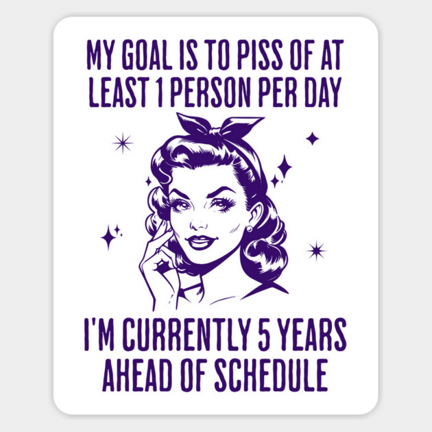 My Goal Is To Piss Off At Least 1 Person Per Day, funny snarky design Magnet by Luxinda