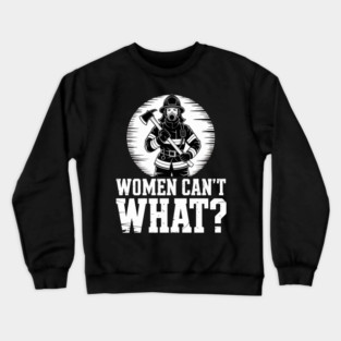 Women Can’t What? | Female Firefighter Silhouette Empowerment Crewneck Sweatshirt