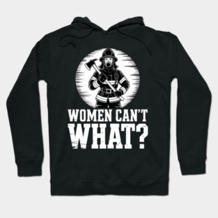 Women Can’t What? | Female Firefighter Silhouette Empowerment Hoodie