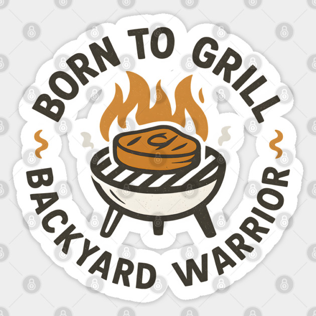 Born to Grill Backyard Warrior - Funny BBQ Design for Grill Masters & Meat Lovers Sticker by WarFX Designs