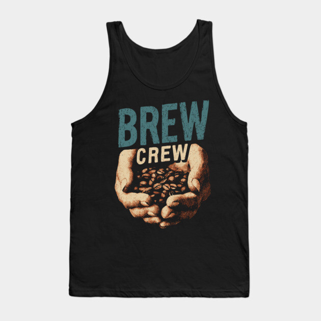 Coffee Brew Crew Hands Cupping Beans Shirt Tank Top by TuncGK
