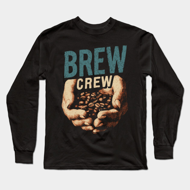 Coffee Brew Crew Hands Cupping Beans Shirt Long Sleeve T-Shirt by TuncGK