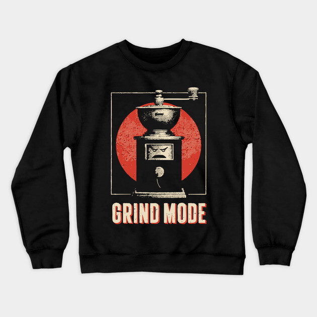 Grind Mode Coffee Grinder Funny Robot Face Shirt Crewneck Sweatshirt by TuncGK