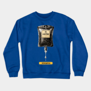 IV Coffee Drip Bag Tee for Caffeine Addicts Crewneck Sweatshirt
