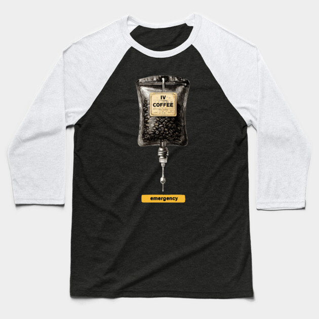 IV Coffee Drip Bag Tee for Caffeine Addicts Baseball T-Shirt by TuncGK