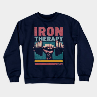 Iron Therapy Gym Tee for Hardcore Lifters Crewneck Sweatshirt