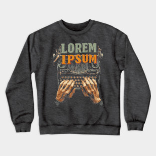 Lorem Ipsum Typing Tee for Designers and Writers Crewneck Sweatshirt