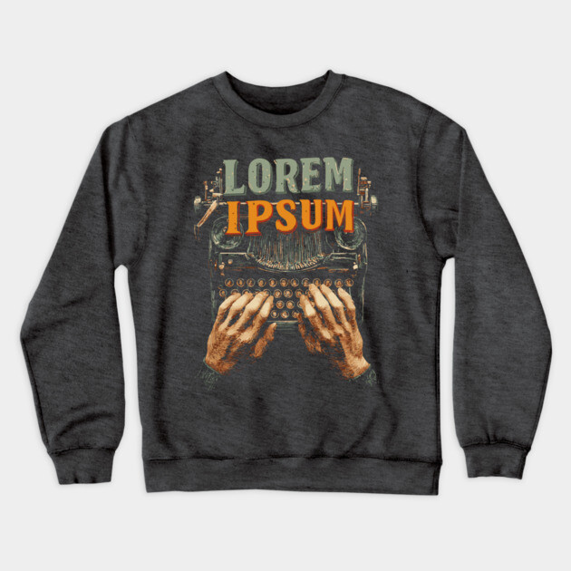 Lorem Ipsum Typing Tee for Designers and Writers Crewneck Sweatshirt by TuncGK