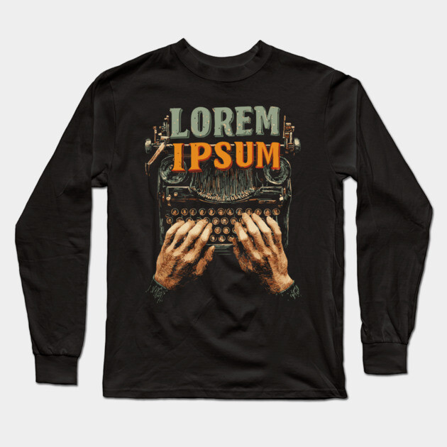 Lorem Ipsum Typing Tee for Designers and Writers Long Sleeve T-Shirt by TuncGK
