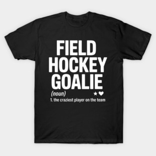 Funny Field Hockey Goalie Joke T-Shirt