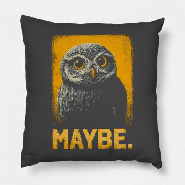Maybe Owl Tee for Socially Awkward, Anxious & Indecisive People Pillow by TuncGK