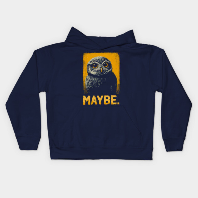 Maybe Owl Tee for Socially Awkward, Anxious & Indecisive People Kids Hoodie by TuncGK