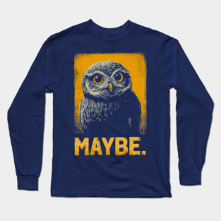 Maybe Owl Tee for Socially Awkward, Anxious & Indecisive People Long Sleeve T-Shirt