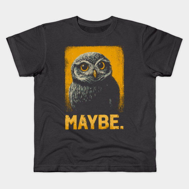 Maybe Owl Tee for Socially Awkward, Anxious & Indecisive People Kids T-Shirt by TuncGK
