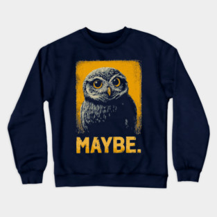 Maybe Owl Tee for Socially Awkward, Anxious & Indecisive People Crewneck Sweatshirt