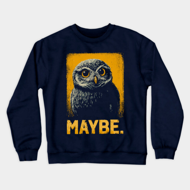 Maybe Owl Tee for Socially Awkward, Anxious & Indecisive People Crewneck Sweatshirt by TuncGK