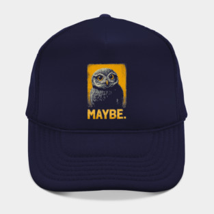 Maybe Owl Tee for Socially Awkward, Anxious & Indecisive People Hat