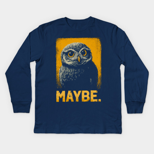 Maybe Owl Tee for Socially Awkward, Anxious & Indecisive People Kids Long Sleeve T-Shirt by TuncGK