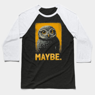 Maybe Owl Tee for Socially Awkward, Anxious & Indecisive People Baseball T-Shirt