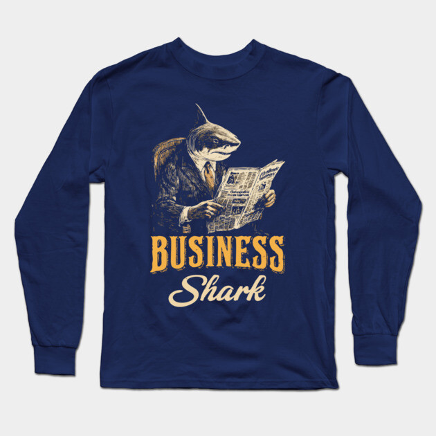 Business Shark Funny Boss Tee for Hustlers & Corporate Sharks Long Sleeve T-Shirt by TuncGK