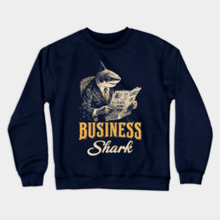 Business Shark Funny Boss Tee for Hustlers & Corporate Sharks Crewneck Sweatshirt