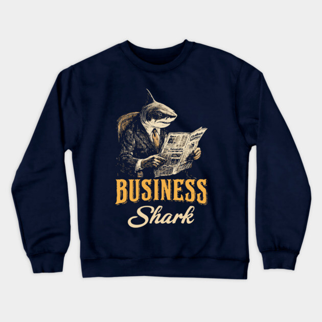 Business Shark Funny Boss Tee for Hustlers & Corporate Sharks Crewneck Sweatshirt by TuncGK