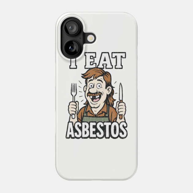 I Eat Asbestos Absurd Meme Shocking Humor Phone Case by Anticorporati