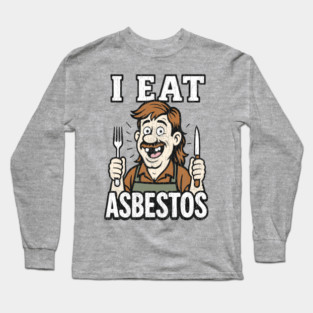 I Eat Asbestos Absurd Meme Shocking Humor Long Sleeve T-Shirt