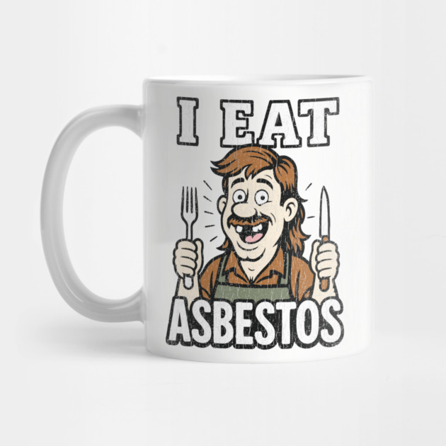 I Eat Asbestos Absurd Meme Shocking Humor by Anticorporati