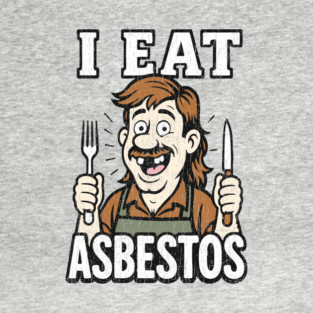 I Eat Asbestos Absurd Meme Shocking Humor T-Shirt