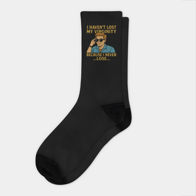 I Haven't Lost My Virginity Because I Never Lose Cheeky Adult Humor Socks by Anticorporati